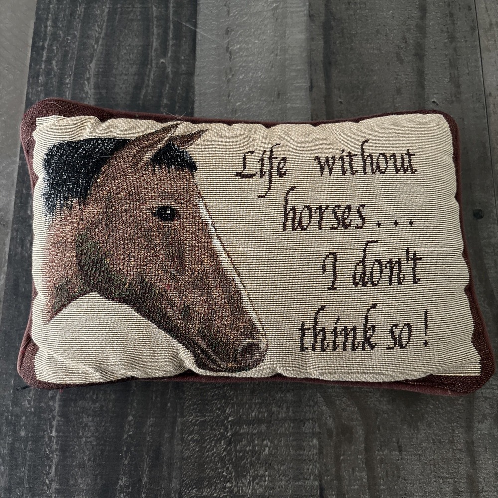 "Life Without Horses...I Don't Think So" Small Pillow decorative approx 10x7